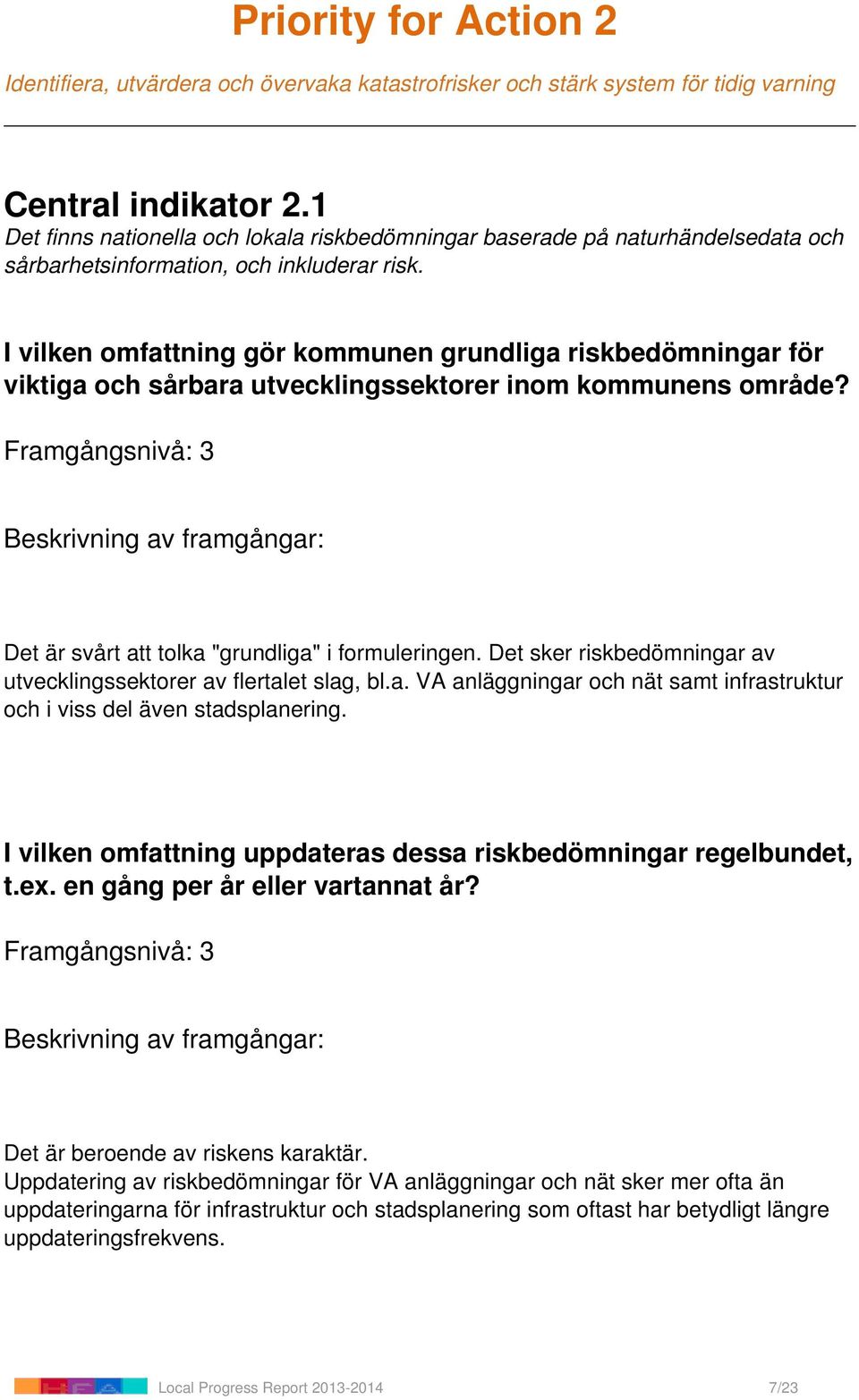 I vilken omfattning gör kommunen grundliga riskbedömningar för viktiga och sårbara utvecklingssektorer inom kommunens område? Det är svårt att tolka "grundliga" i formuleringen.