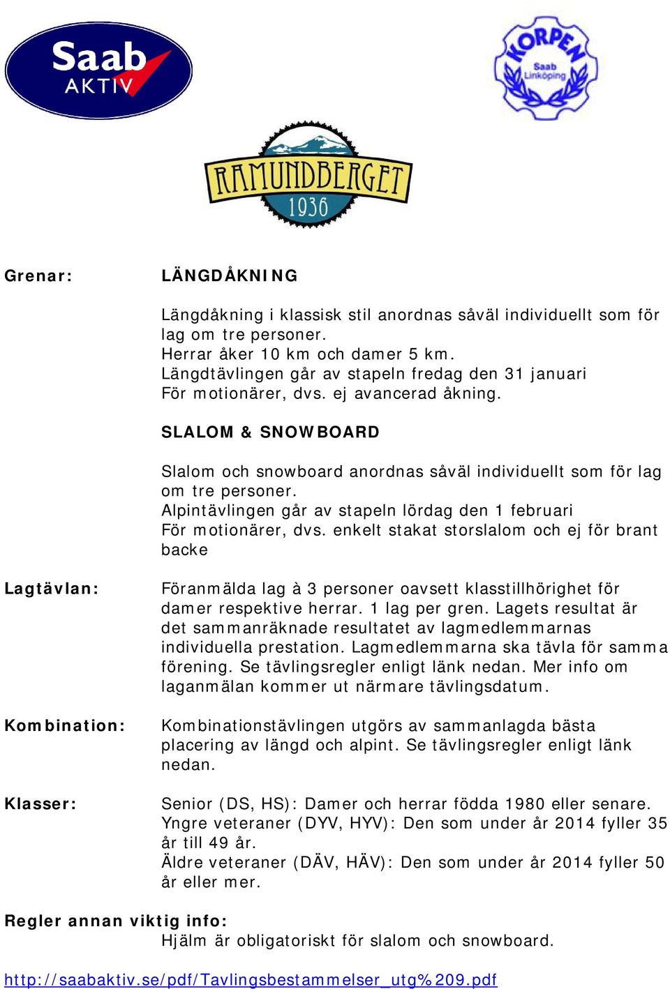 Alpintävlingen går av stapeln lördag den 1 februari För motionärer, dvs.