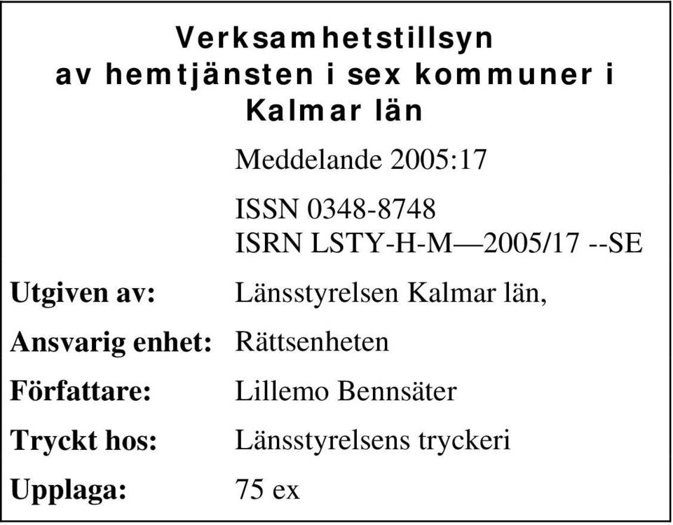 Författare: Tryckt hos: Upplaga: ISSN 0348-8748 ISRN LSTY-H-M