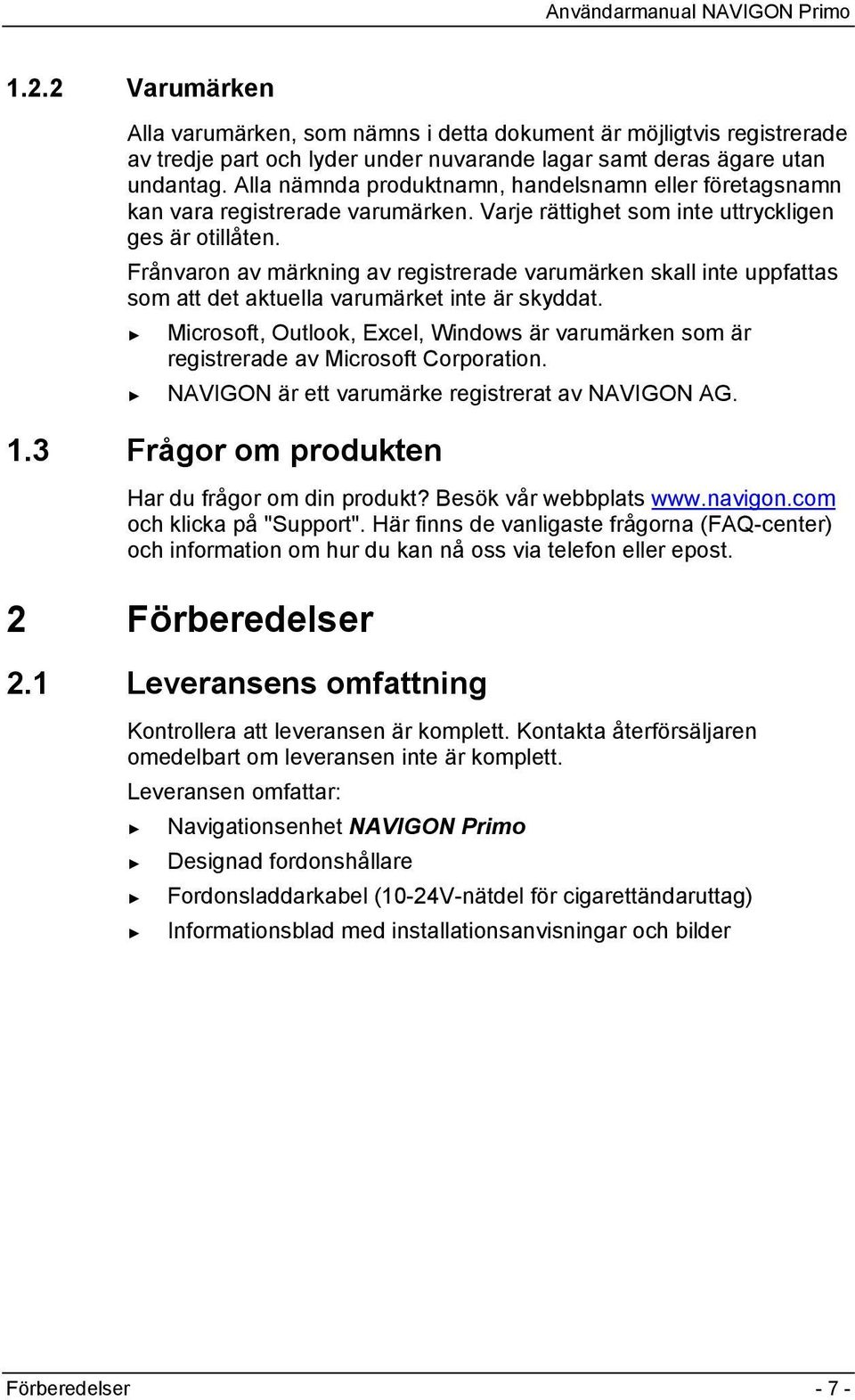 Frånvaron av märkning av registrerade varumärken skall inte uppfattas som att det aktuella varumärket inte är skyddat.