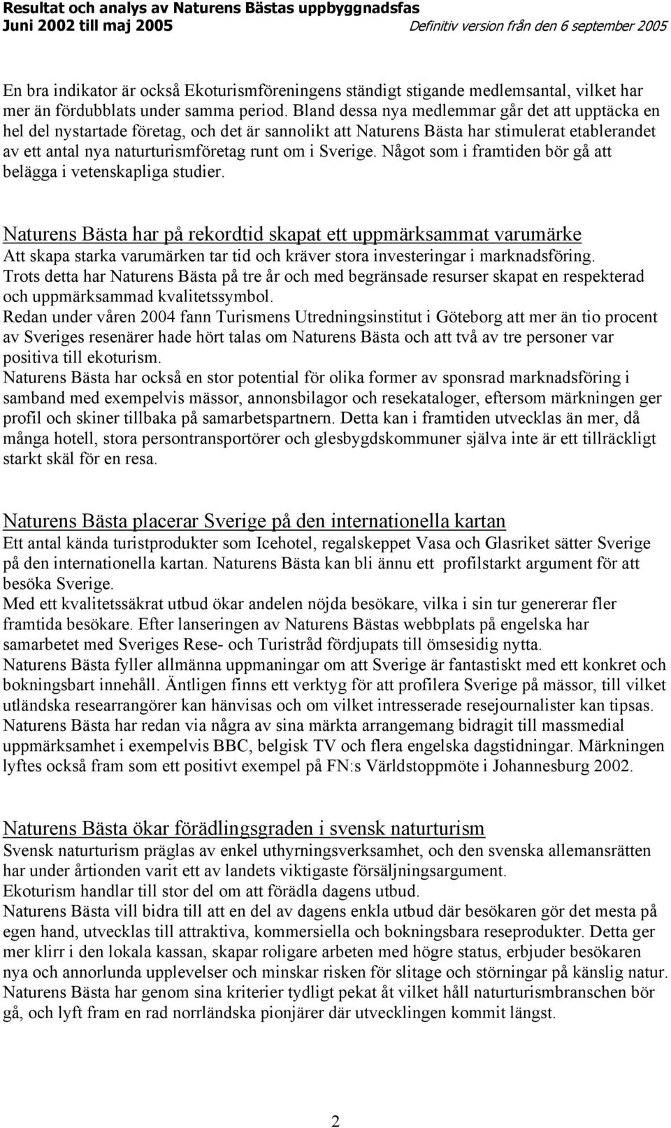 Något som i framtiden bör gå att belägga i vetenskapliga studier.
