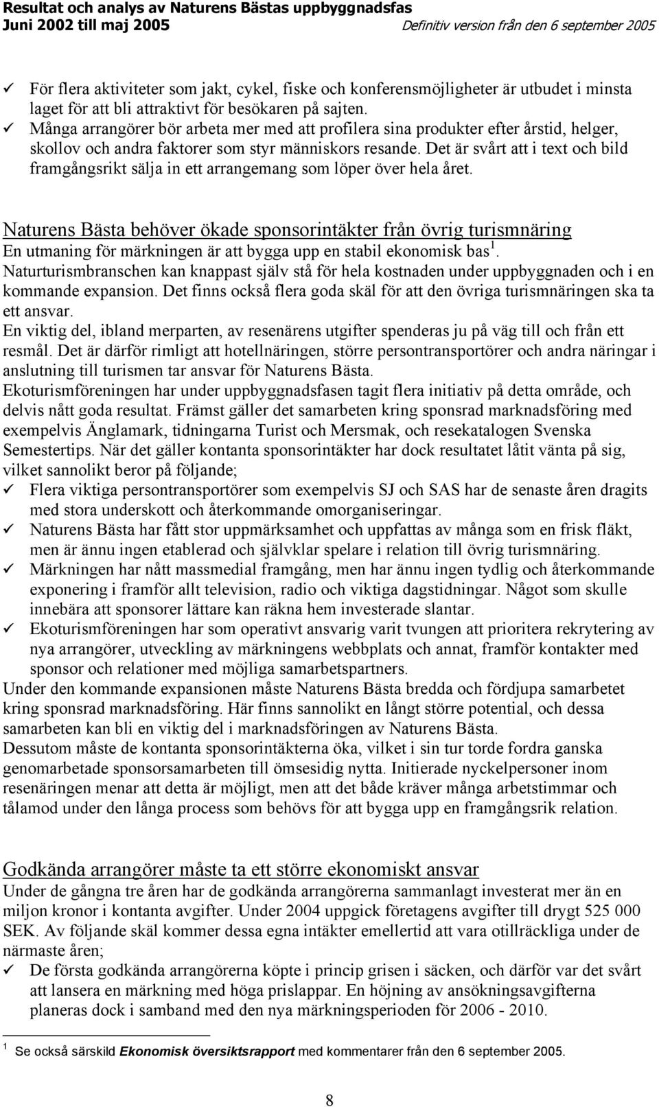 Det är svårt att i text och bild framgångsrikt sälja in ett arrangemang som löper över hela året.