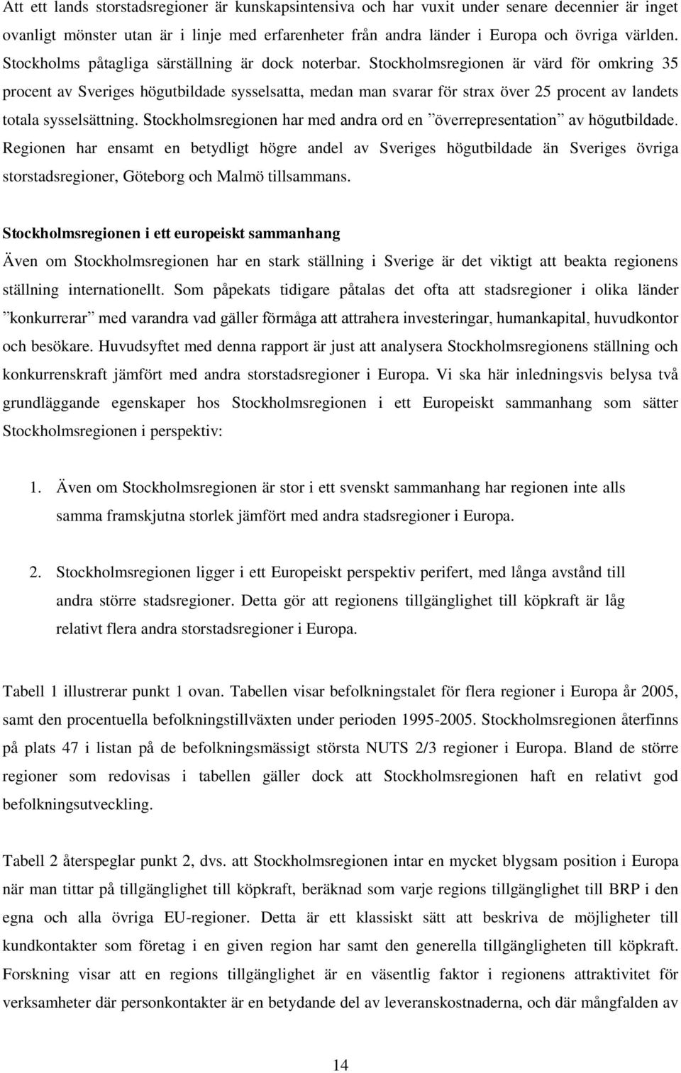 Stockholmsregionen är värd för omkring 35 procent av Sveriges högutbildade sysselsatta, medan man svarar för strax över 25 procent av landets totala sysselsättning.