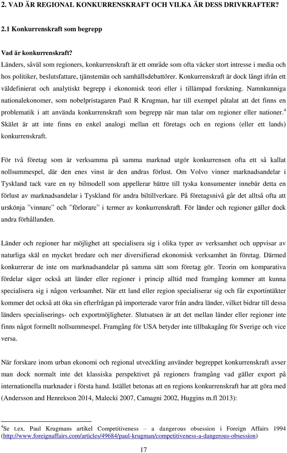 Konkurrenskraft är dock långt ifrån ett väldefinierat och analytiskt begrepp i ekonomisk teori eller i tillämpad forskning.