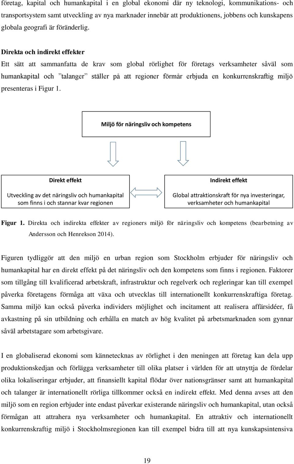 Direkta och indirekt effekter Ett sätt att sammanfatta de krav som global rörlighet för företags verksamheter såväl som humankapital och talanger ställer på att regioner förmår erbjuda en