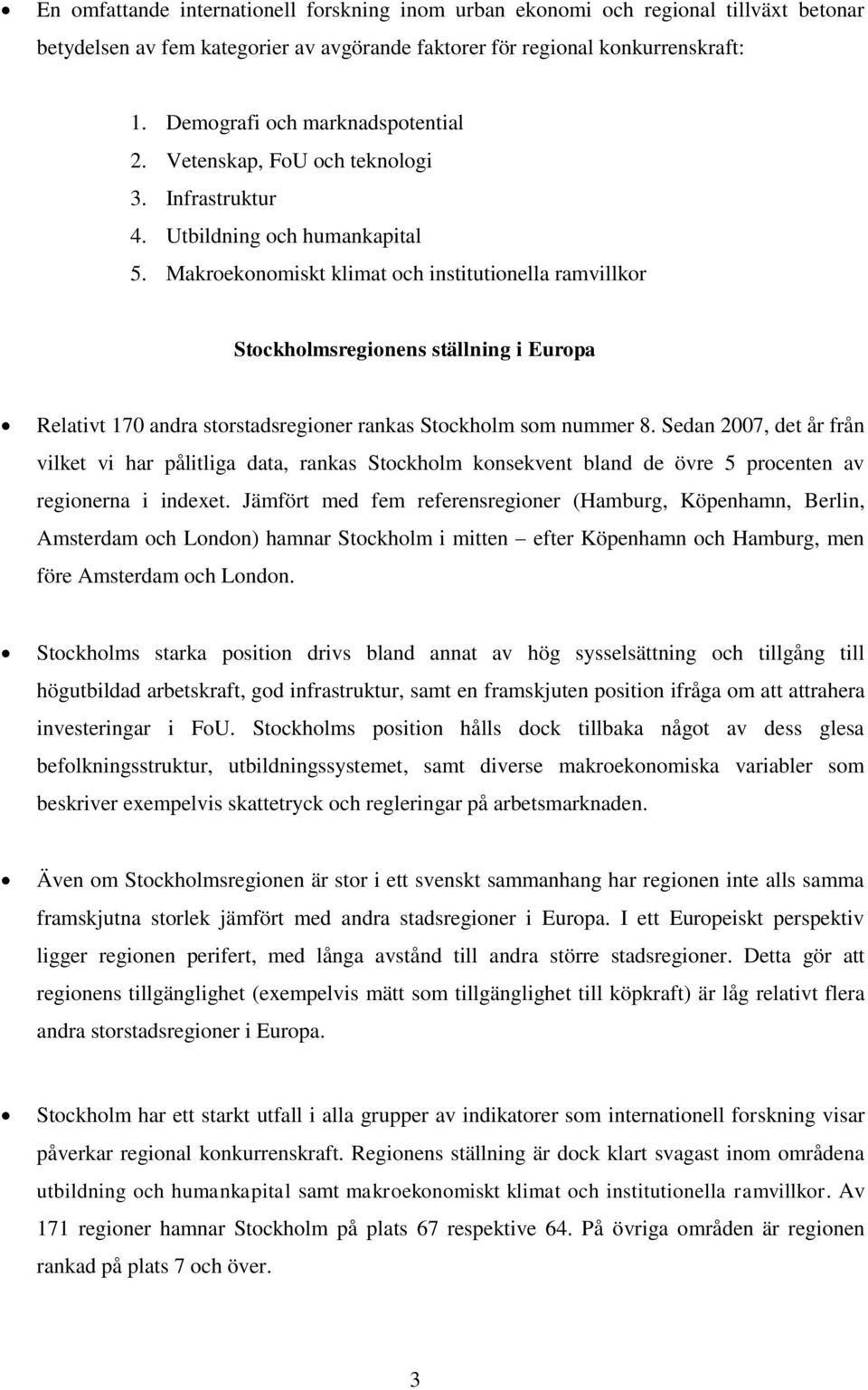 Makroekonomiskt klimat och institutionella ramvillkor Stockholmsregionens ställning i Europa Relativt 170 andra storstadsregioner rankas Stockholm som nummer 8.