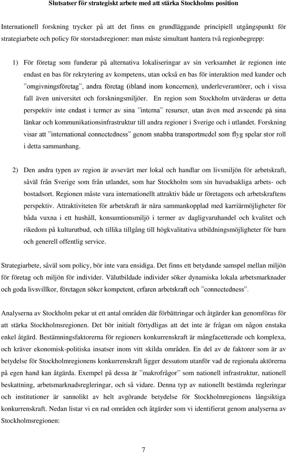 kompetens, utan också en bas för interaktion med kunder och omgivningsföretag, andra företag (ibland inom koncernen), underleverantörer, och i vissa fall även universitet och forskningsmiljöer.