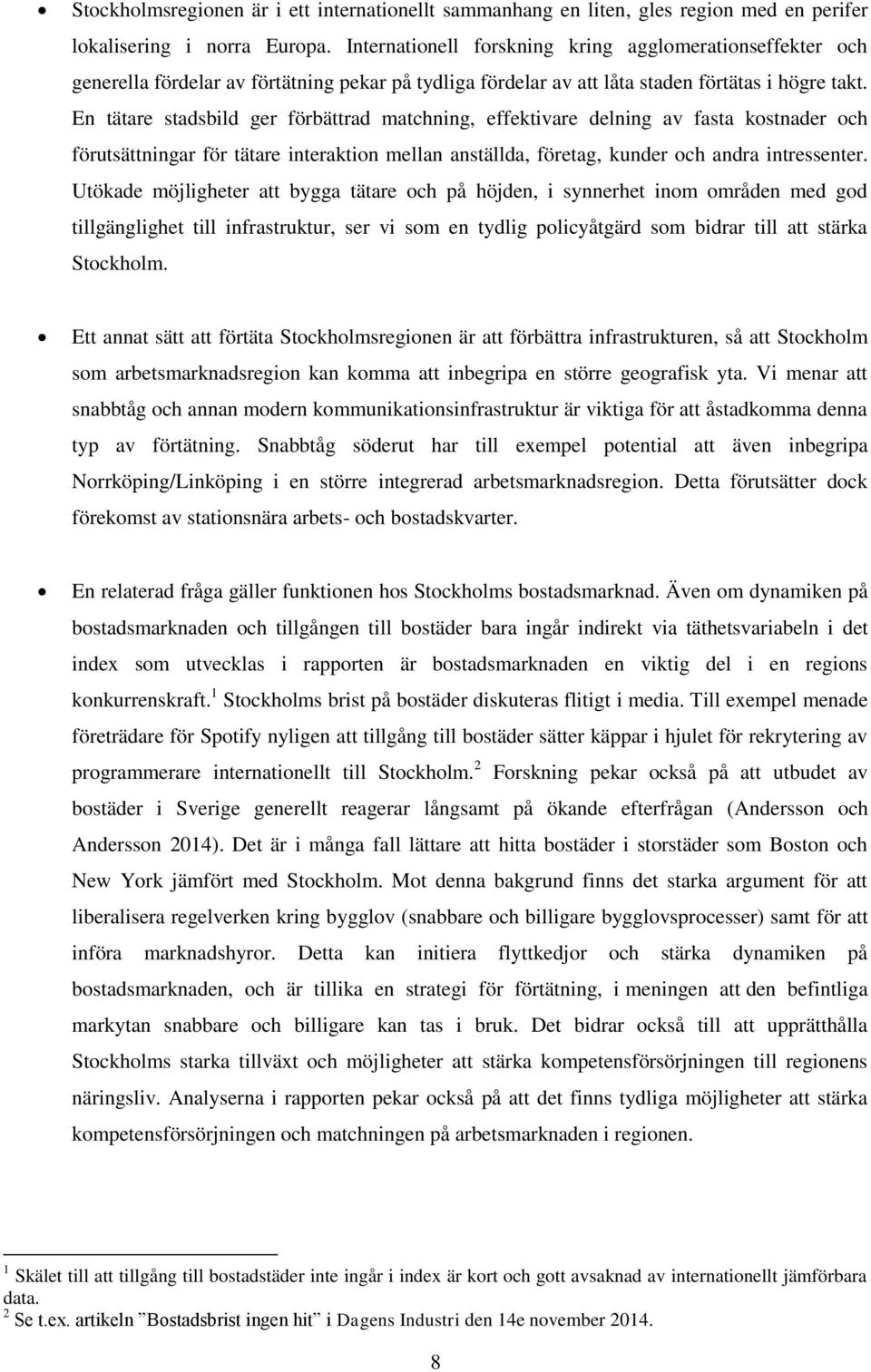 En tätare stadsbild ger förbättrad matchning, effektivare delning av fasta kostnader och förutsättningar för tätare interaktion mellan anställda, företag, kunder och andra intressenter.
