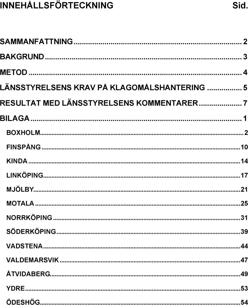 .. 5 RESULTAT MED LÄNSSTYRELSENS KOMMENTARER... 7 BILAGA... 1 BOXHOLM...2 FINSPÅNG.