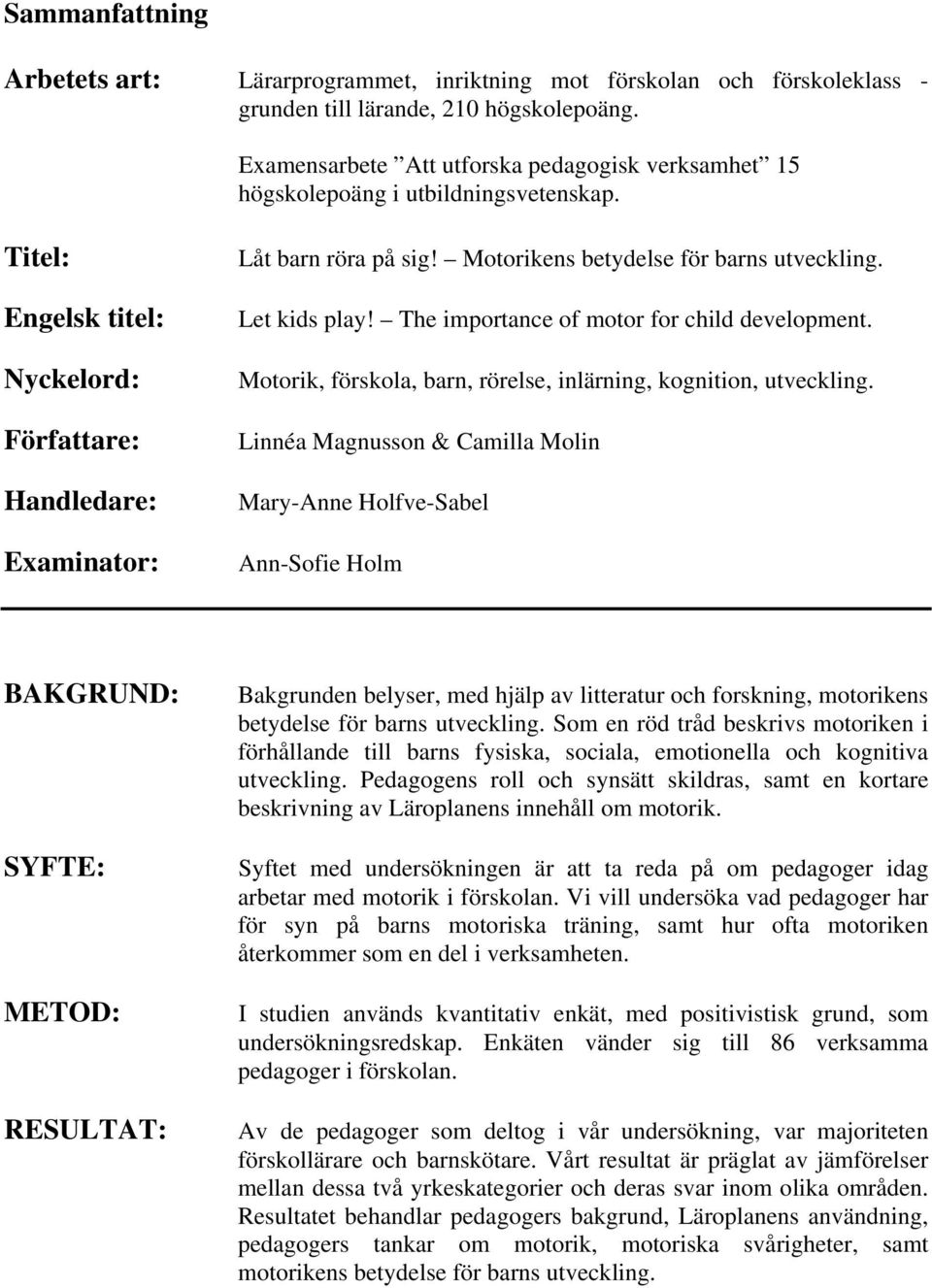 Motorikens betydelse för barns utveckling. Let kids play! The importance of motor for child development. Motorik, förskola, barn, rörelse, inlärning, kognition, utveckling.