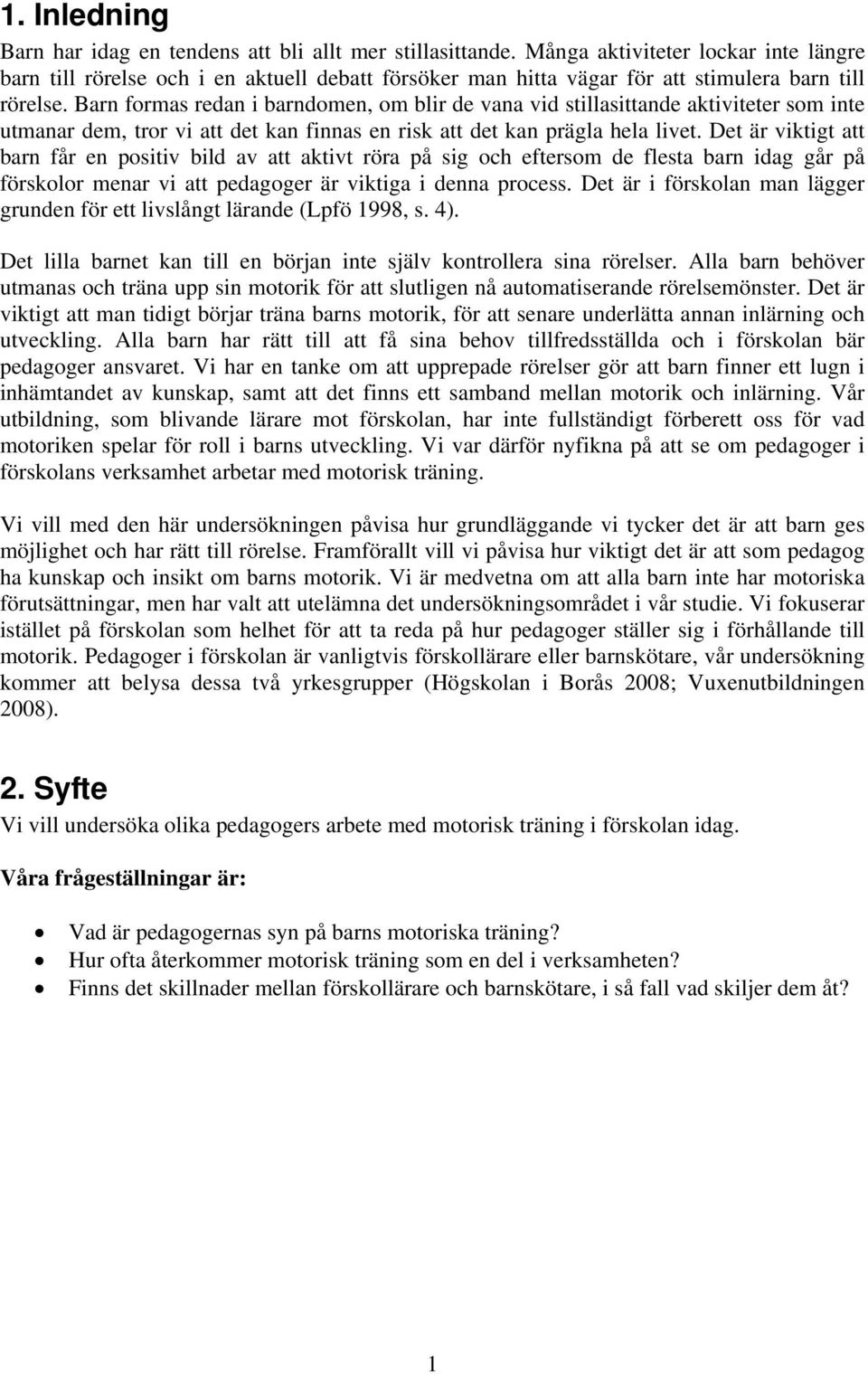 Barn formas redan i barndomen, om blir de vana vid stillasittande aktiviteter som inte utmanar dem, tror vi att det kan finnas en risk att det kan prägla hela livet.