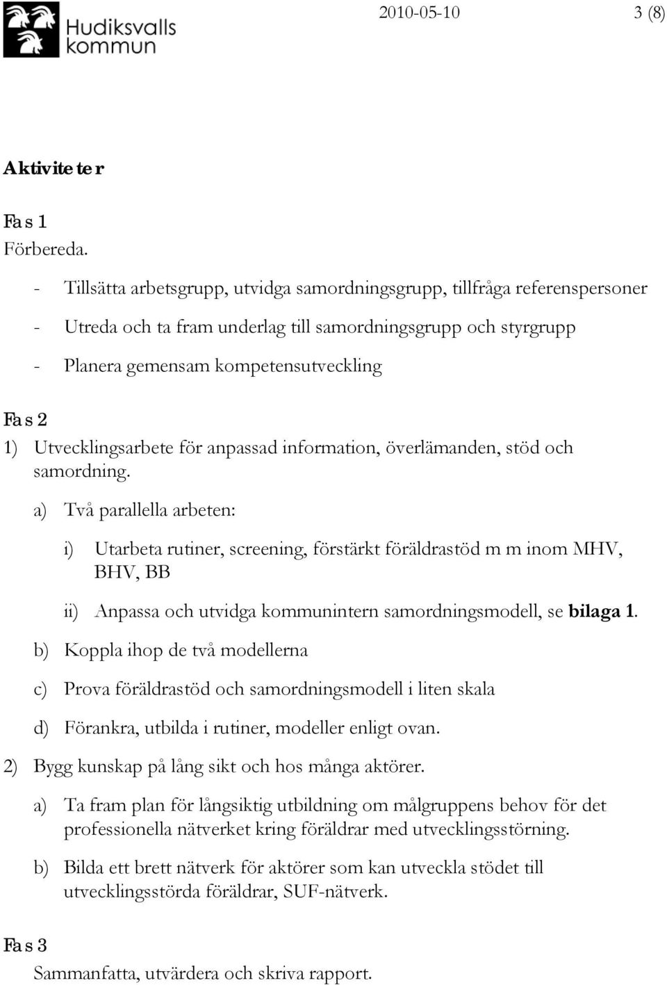 Utvecklingsarbete för anpassad information, överlämanden, stöd och samordning.