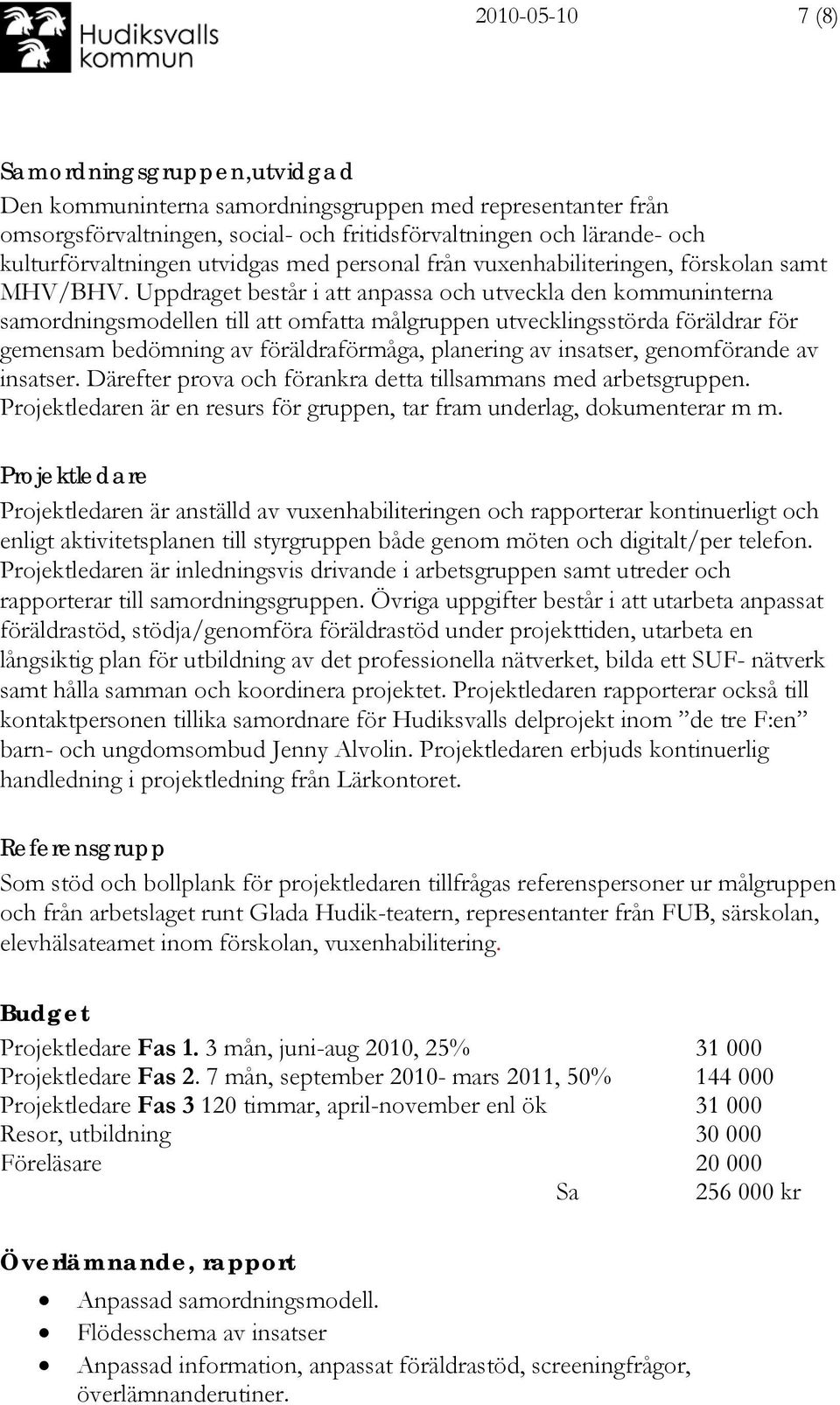 Uppdraget består i att anpassa och utveckla den kommuninterna samordningsmodellen till att omfatta målgruppen utvecklingsstörda föräldrar för gemensam bedömning av föräldraförmåga, planering av