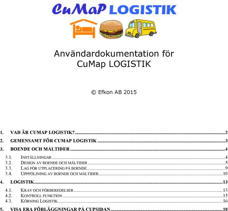 DESIGN AV BOENDE OCH MÅLTIDER... 5 3.3. LAG FÖR UTPLACERING PÅ BOENDE... 9 3.4.