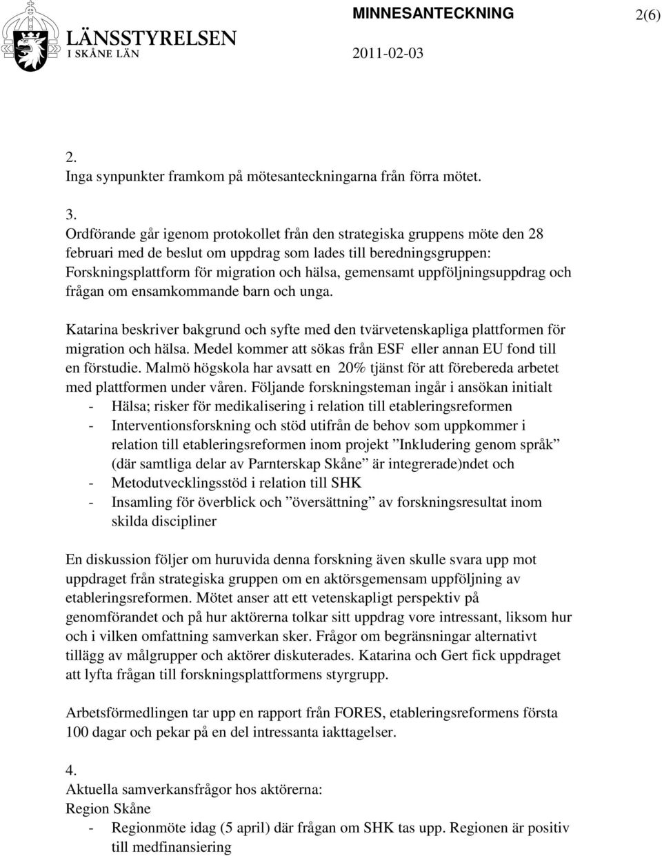 uppföljningsuppdrag och frågan om ensamkommande barn och unga. Katarina beskriver bakgrund och syfte med den tvärvetenskapliga plattformen för migration och hälsa.