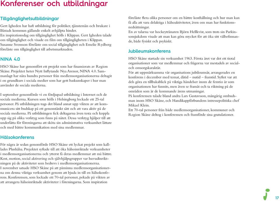 Susanne Svensson föreläste om social tillgänglighet och Emelie Rydberg föreläste om tillgänglighet till arbetsmarknaden. NINA 4.