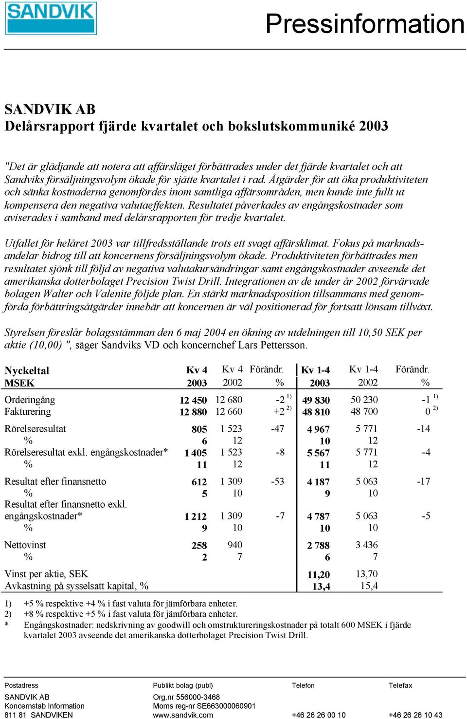 Åtgärder för att öka produktiviteten och sänka kostnaderna genomfördes inom samtliga affärsområden, men kunde inte fullt ut kompensera den negativa valutaeffekten.