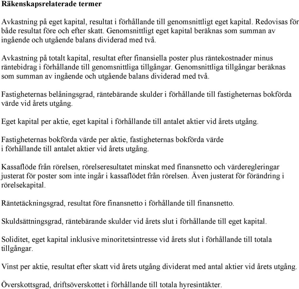 Avkastning på totalt kapital, resultat efter finansiella poster plus räntekostnader minus räntebidrag i förhållande till genomsnittliga tillgångar.