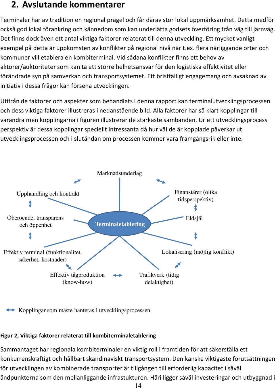 Ett mycket vanligt exempel på detta är uppkomsten av konflikter på regional nivå när t.ex. flera närliggande orter och kommuner vill etablera en kombiterminal.