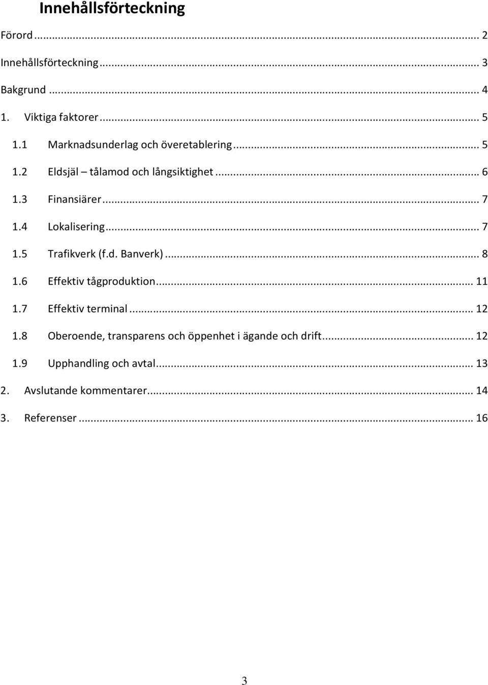 4 Lokalisering... 7 1.5 Trafikverk (f.d. Banverk)... 8 1.6 Effektiv tågproduktion... 11 1.7 Effektiv terminal... 12 1.