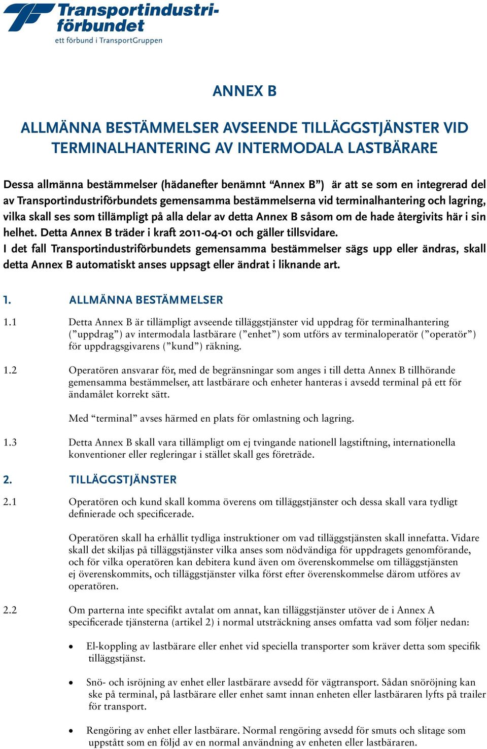 återgivits här i sin helhet. Detta Annex B träder i kraft 2011-04-01 och gäller tillsvidare.