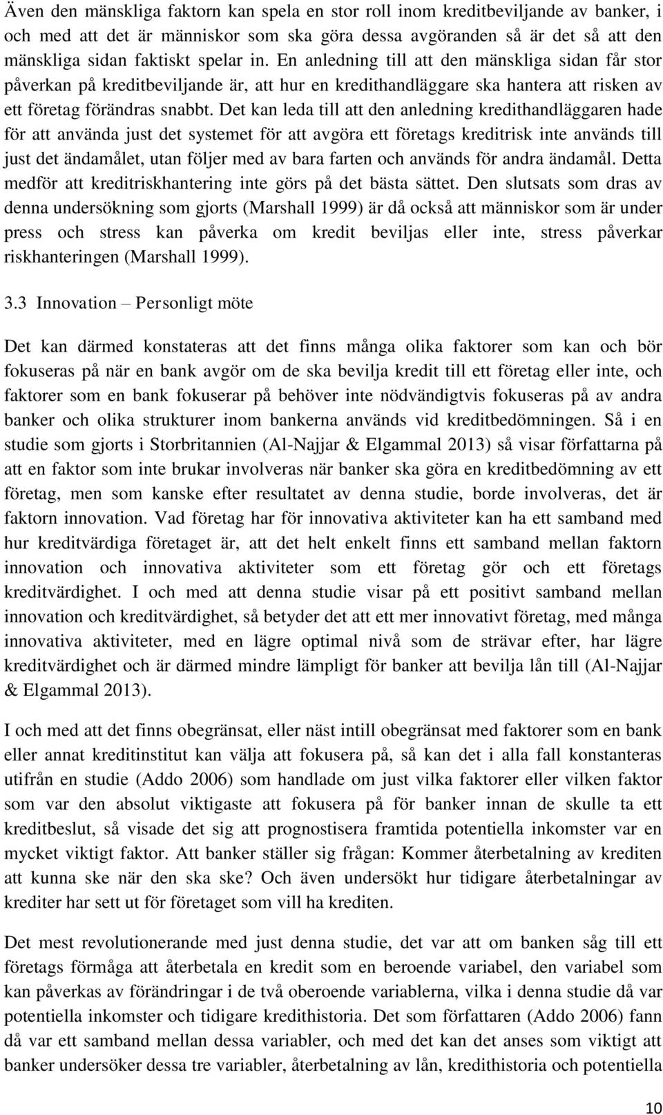 Det kan leda till att den anledning kredithandläggaren hade för att använda just det systemet för att avgöra ett företags kreditrisk inte används till just det ändamålet, utan följer med av bara