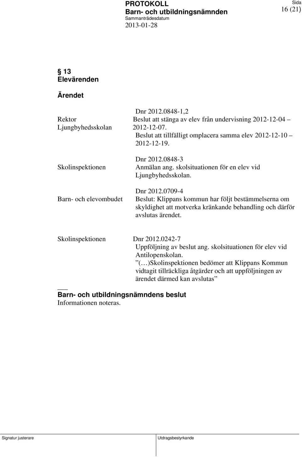 skolsituationen för en elev vid Ljungbyhedsskolan. Dnr 2012.