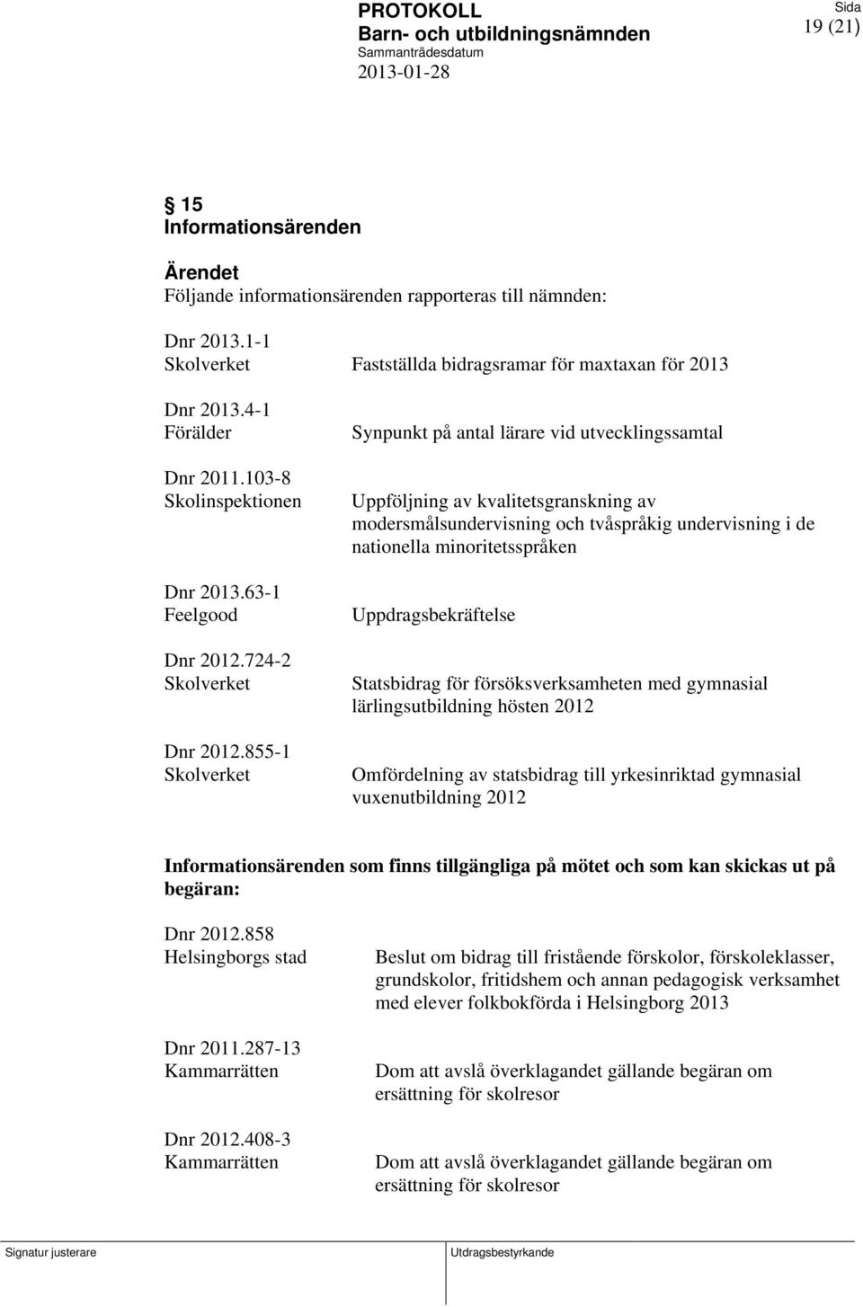 855-1 Skolverket Synpunkt på antal lärare vid utvecklingssamtal Uppföljning av kvalitetsgranskning av modersmålsundervisning och tvåspråkig undervisning i de nationella minoritetsspråken