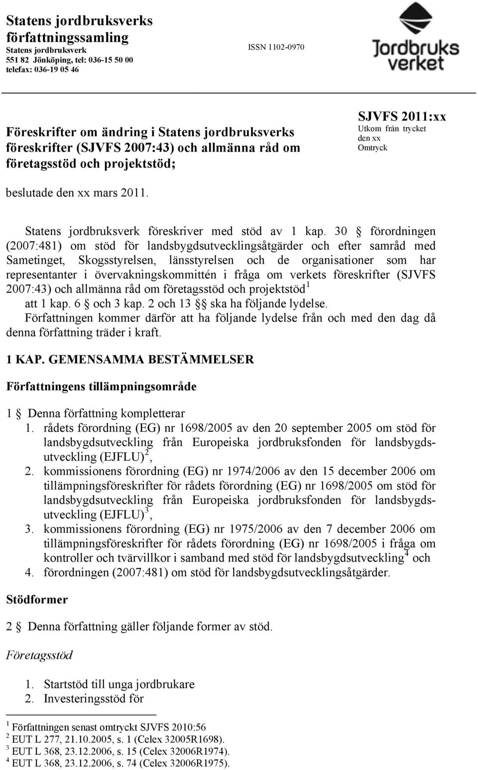 30 förordningen (2007:481) om stöd för landsbygdsutvecklingsåtgärder och efter samråd med Sametinget, Skogsstyrelsen, länsstyrelsen och de organisationer som har representanter i