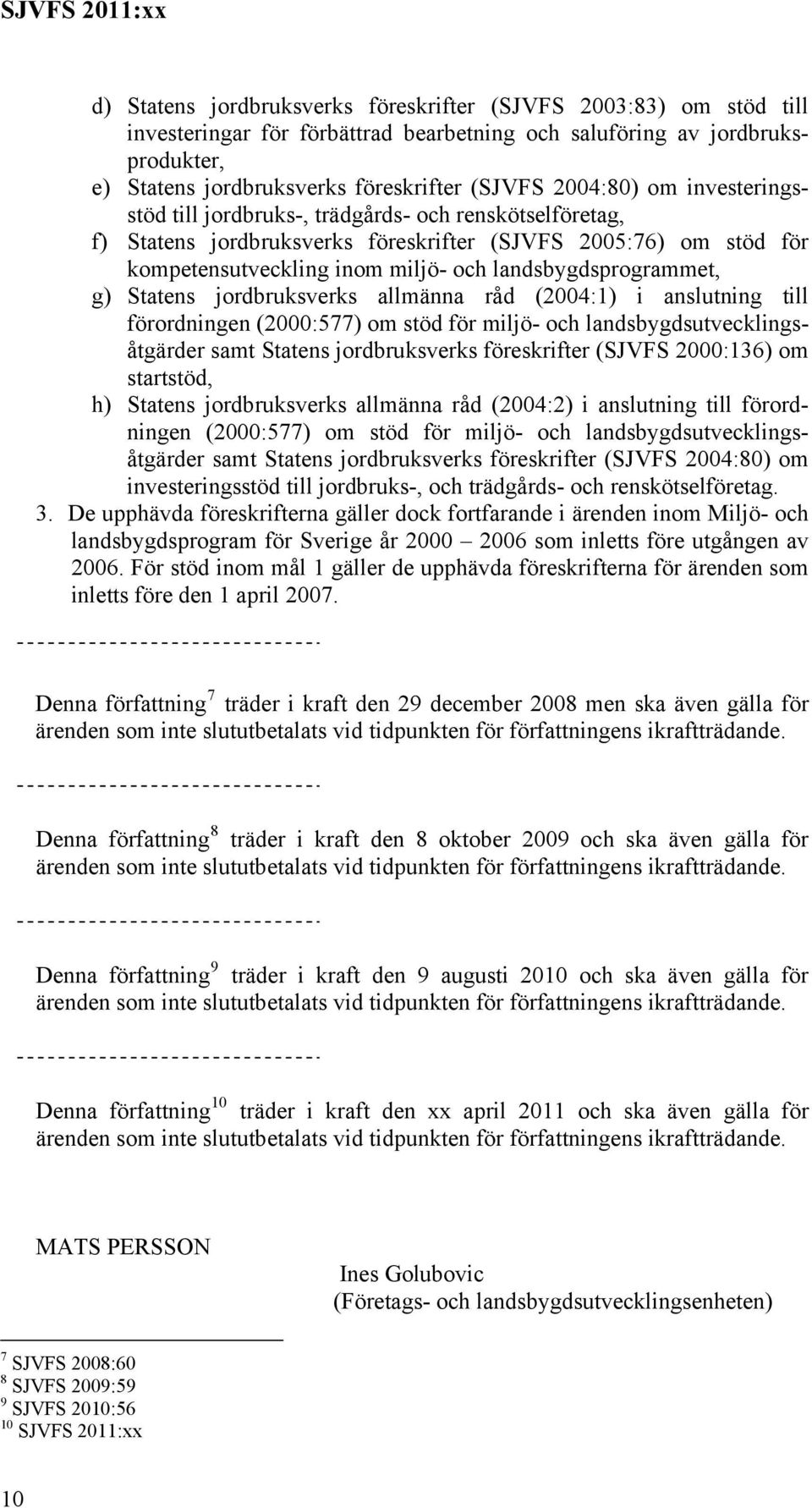 landsbygdsprogrammet, g) Statens jordbruksverks allmänna råd (2004:1) i anslutning till förordningen (2000:577) om stöd för miljö- och landsbygdsutvecklingsåtgärder samt Statens jordbruksverks