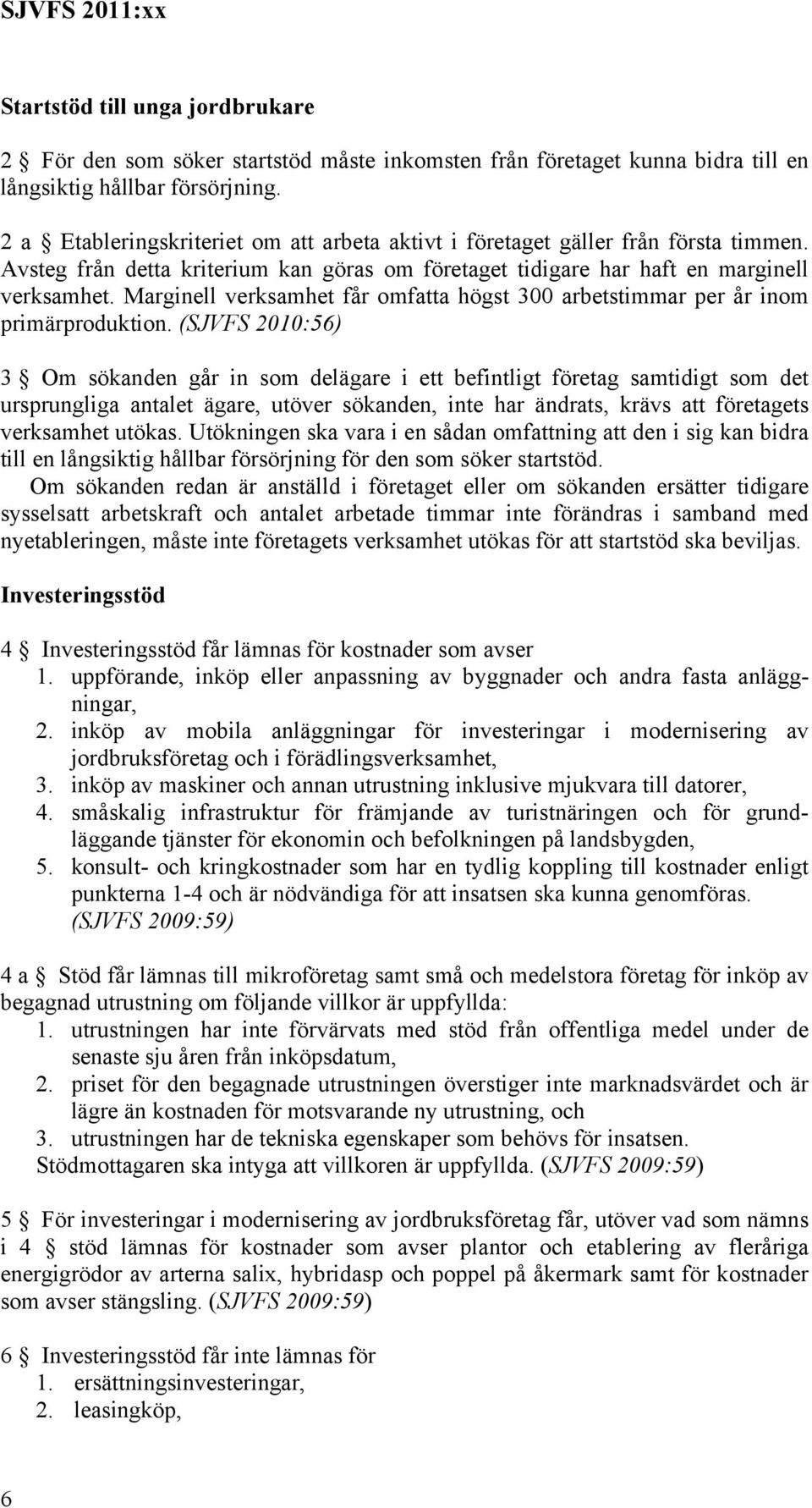 Marginell verksamhet får omfatta högst 300 arbetstimmar per år inom primärproduktion.