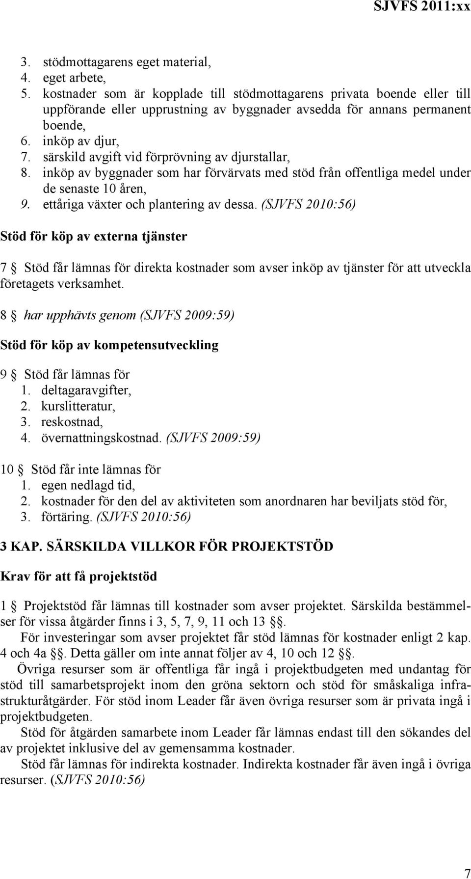 särskild avgift vid förprövning av djurstallar, 8. inköp av byggnader som har förvärvats med stöd från offentliga medel under de senaste 10 åren, 9. ettåriga växter och plantering av dessa.