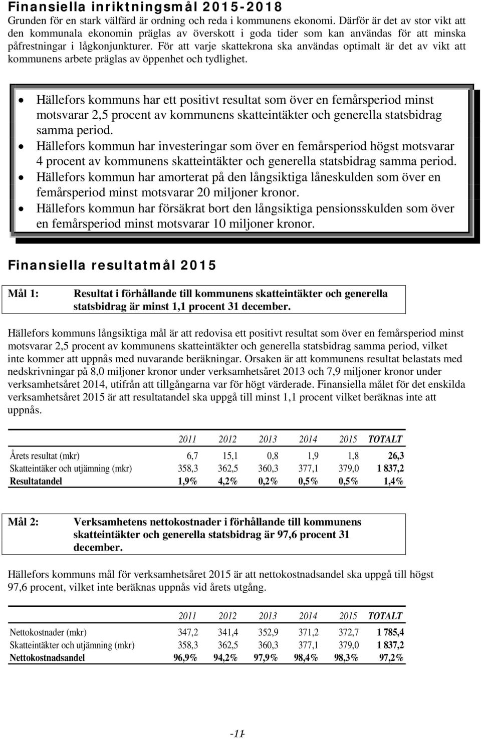 För att varje skattekrona ska användas optimalt är det av vikt att kommunens arbete präglas av öppenhet och tydlighet.