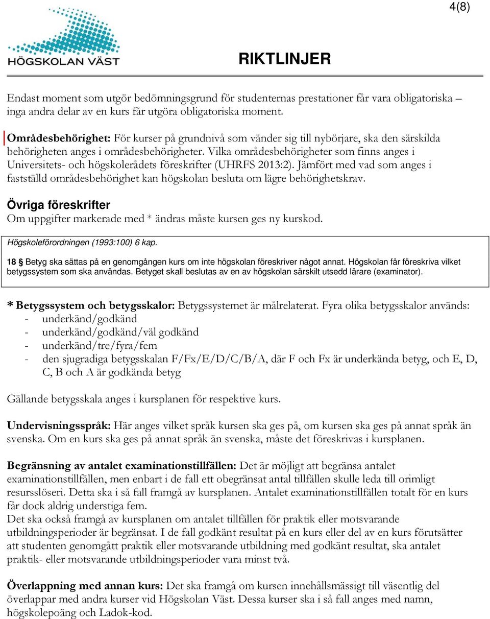 Vilka områdesbehörigheter som finns anges i Universitets- och högskolerådets föreskrifter (UHRFS 2013:2).