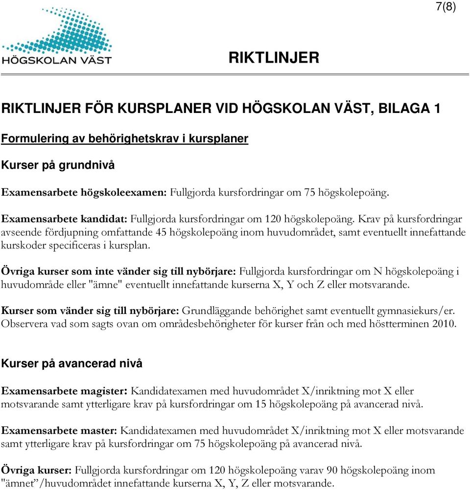 Krav på kursfordringar avseende fördjupning omfattande 45 högskolepoäng inom huvudområdet, samt eventuellt innefattande kurskoder specificeras i kursplan.