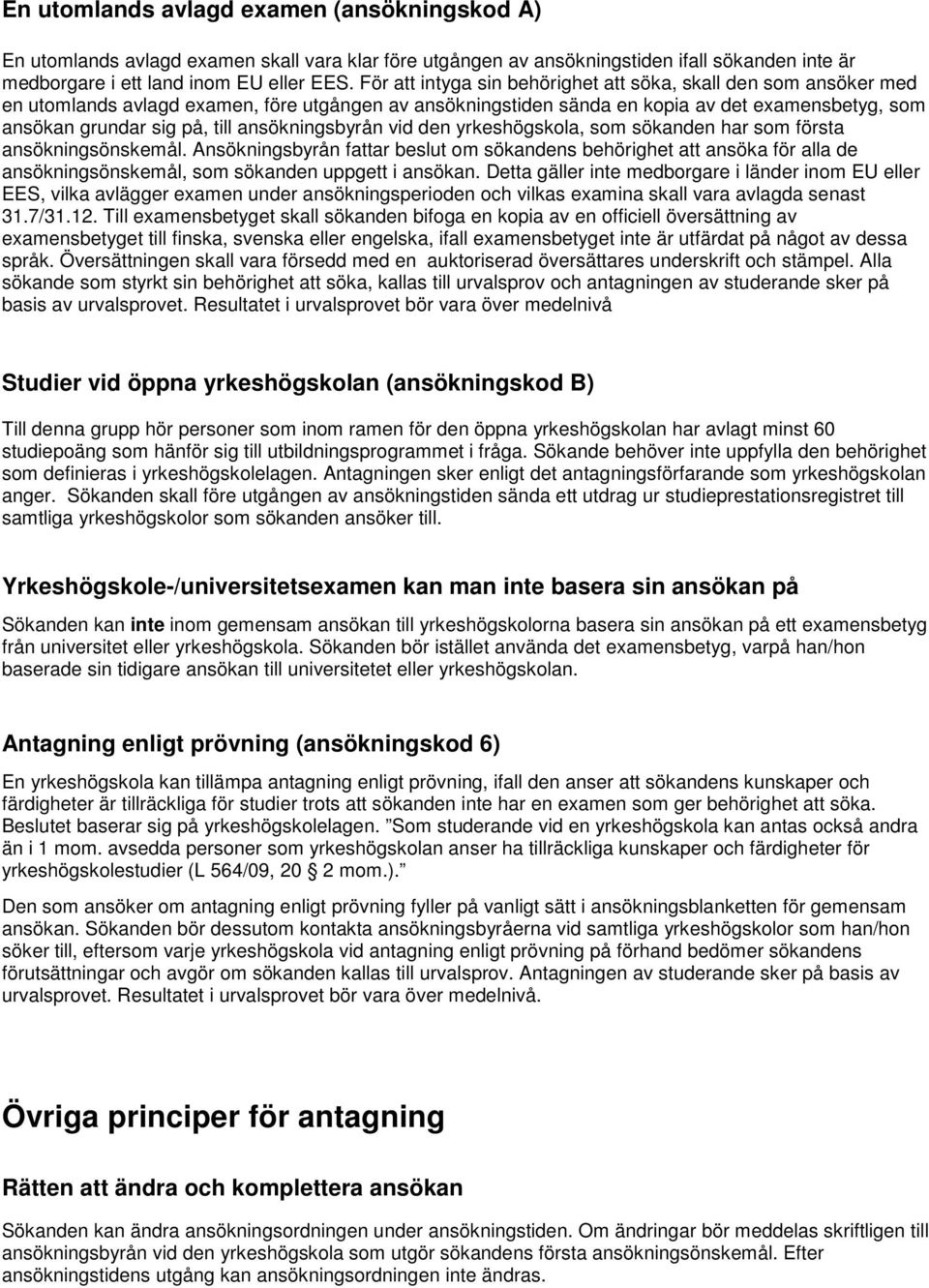 ansökningsbyrån vid den yrkeshögskola, som sökanden har som första ansökningsönskemål.