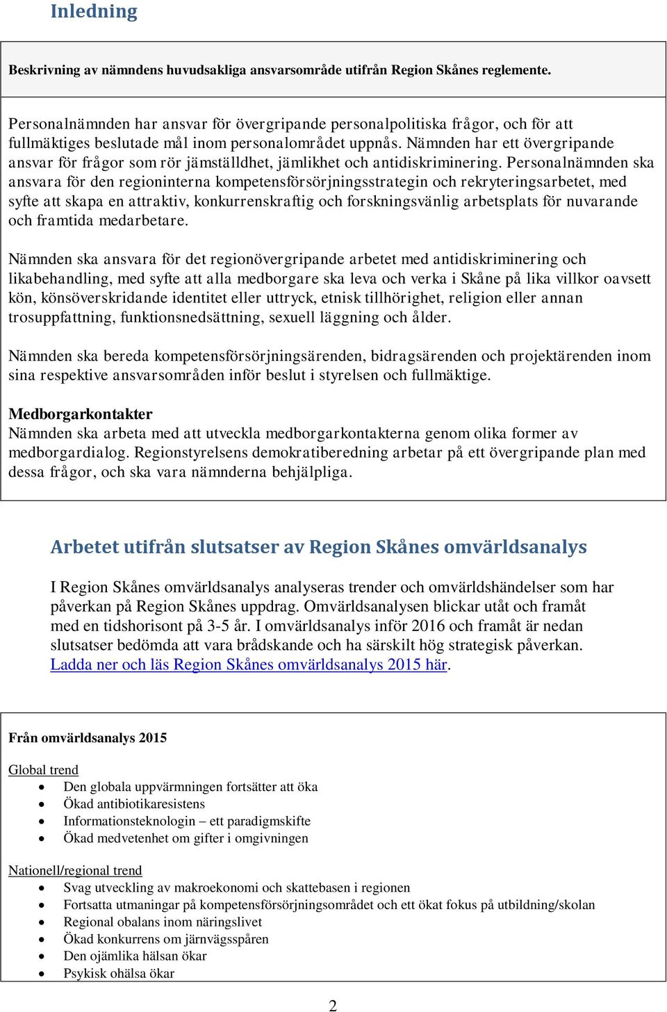 Nämnden har ett övergripande ansvar för frågor som rör jämställdhet, jämlikhet och antidiskriminering.