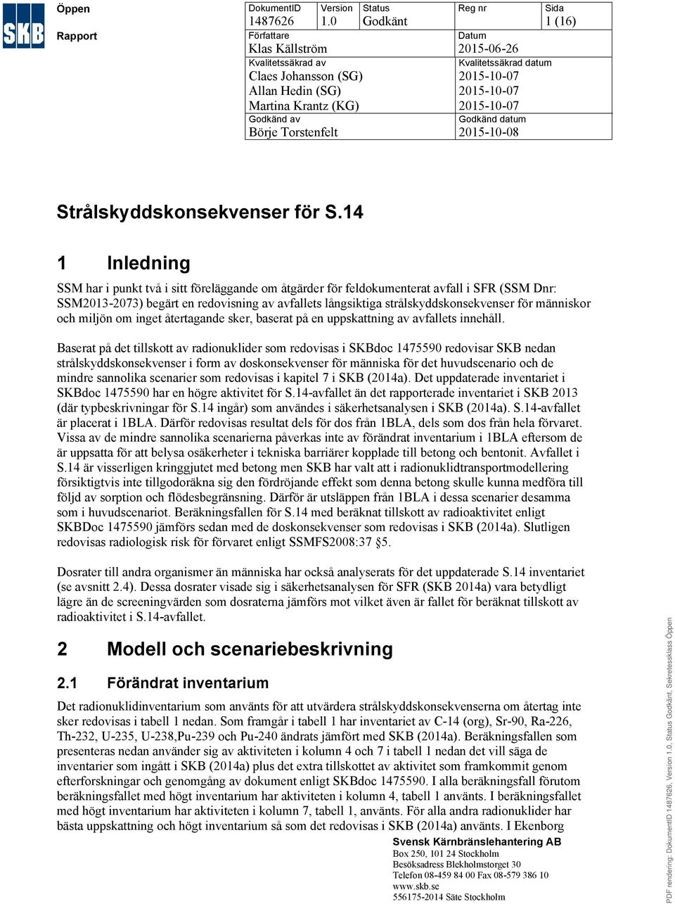 2015-10-07 2015-10-07 Godkänd datum 2015-10-08 Sida 1 (16) Strålskyddskonsekvenser för S.