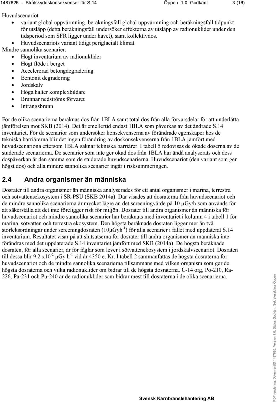 radionuklider under den tidsperiod som SFR ligger under havet), samt kollektivdos.