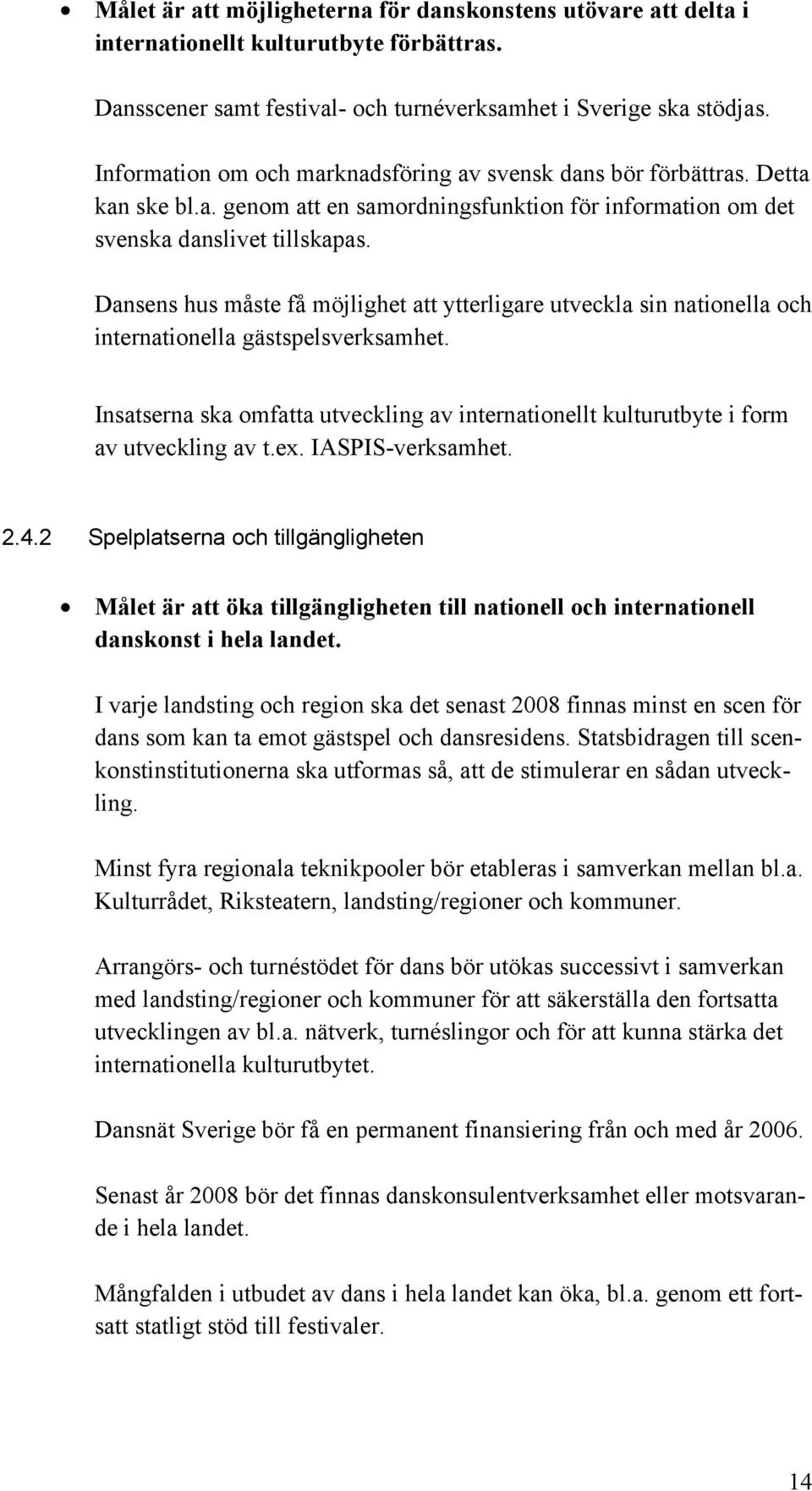 Dansens hus måste få möjlighet att ytterligare utveckla sin nationella och internationella gästspelsverksamhet.