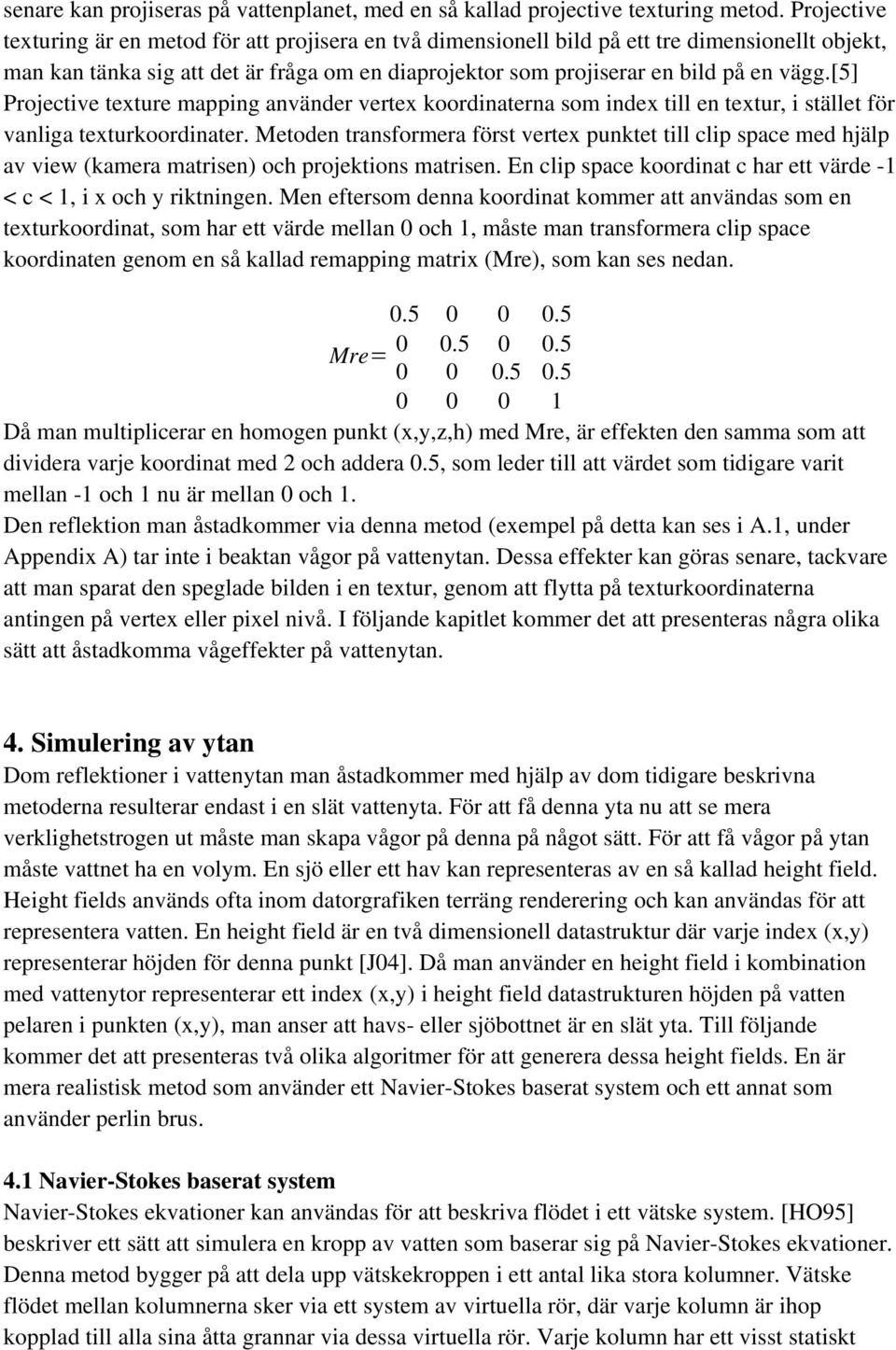 [5] Projecive exure mapping använder verex koordinaerna som index ill en exur, i sälle för vanliga exurkoordinaer.