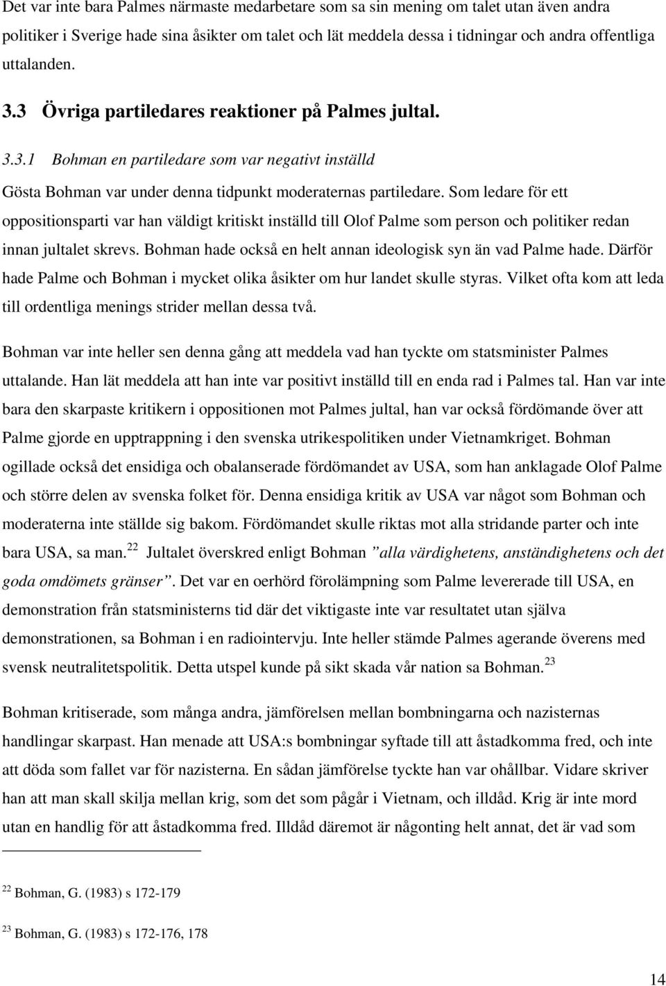 Som ledare för ett oppositionsparti var han väldigt kritiskt inställd till Olof Palme som person och politiker redan innan jultalet skrevs.