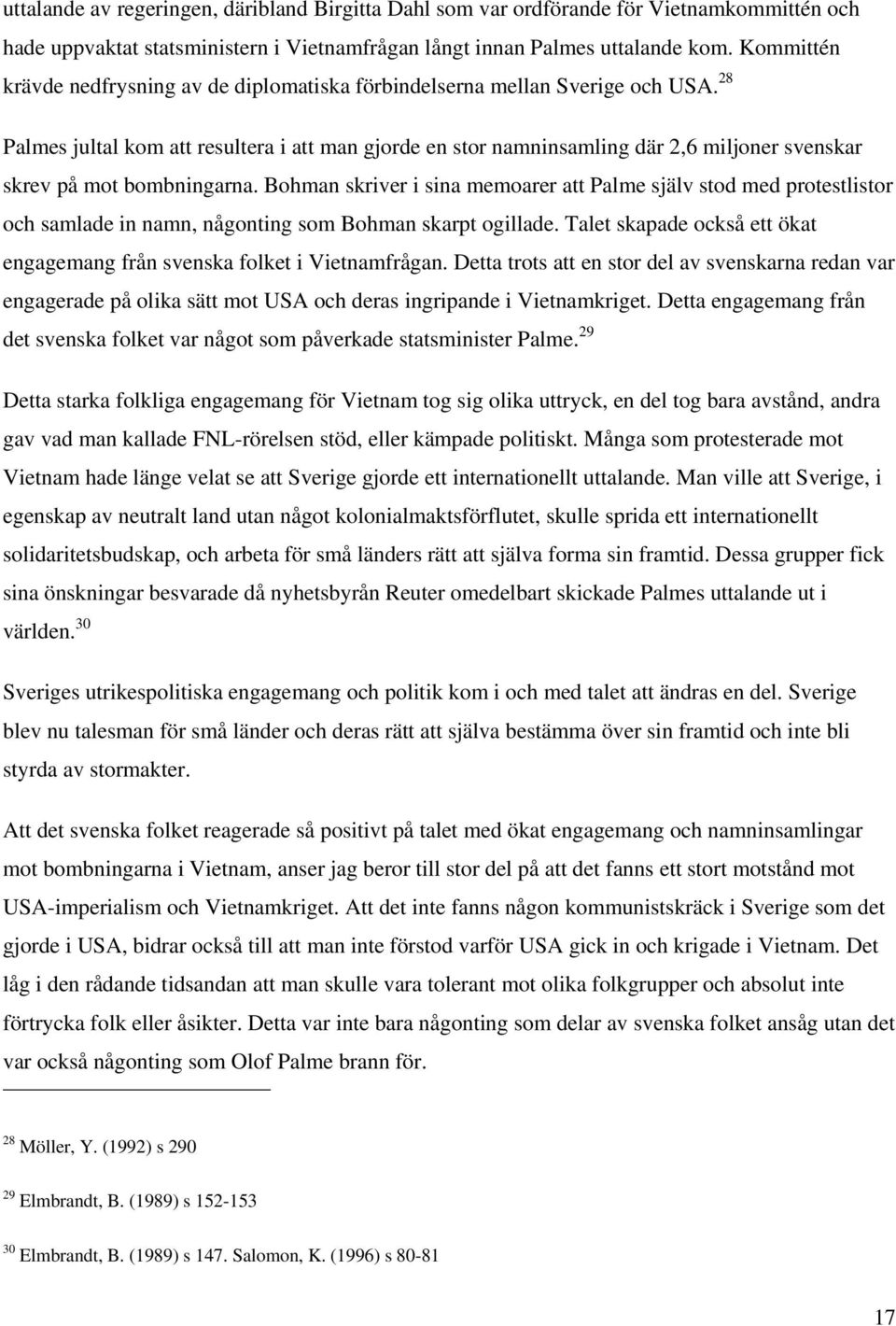 28 Palmes jultal kom att resultera i att man gjorde en stor namninsamling där 2,6 miljoner svenskar skrev på mot bombningarna.