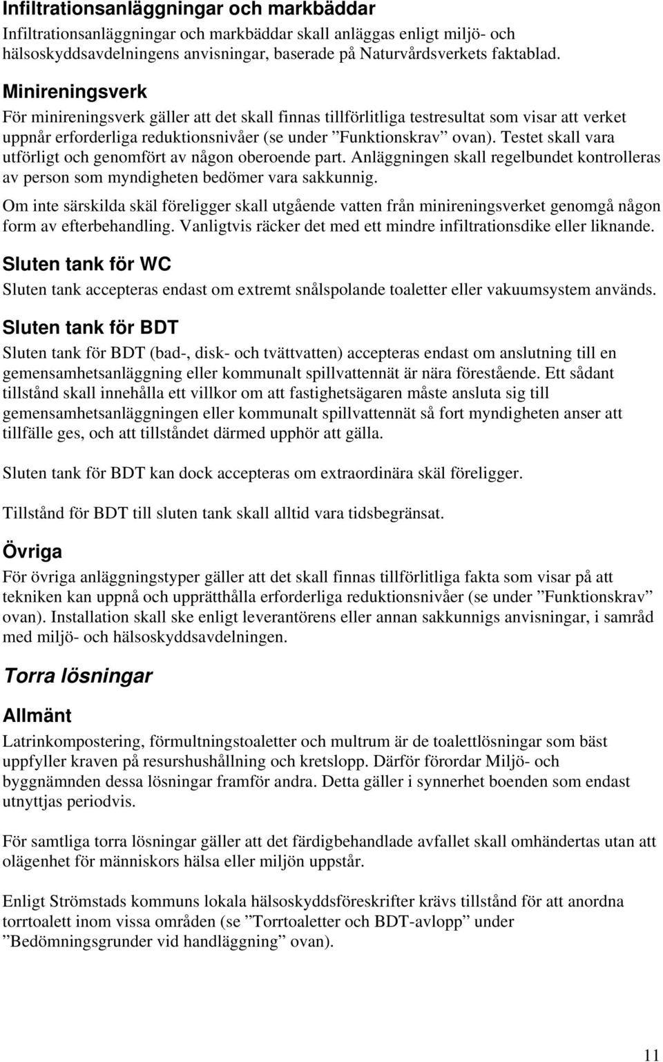 Testet skall vara utförligt och genomfört av någon oberoende part. Anläggningen skall regelbundet kontrolleras av person som myndigheten bedömer vara sakkunnig.