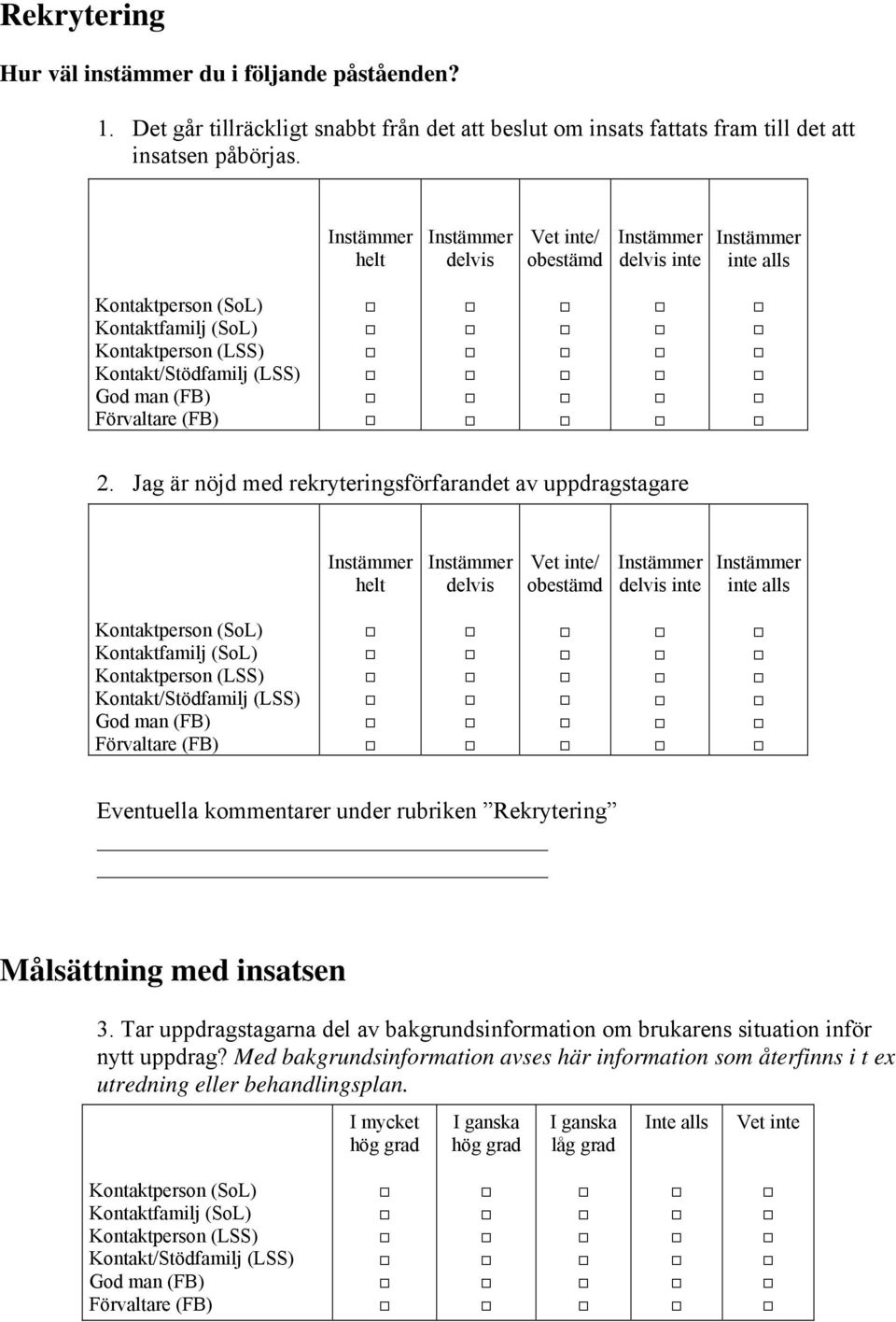 helt delvis / obestämd delvis inte inte alls 2.