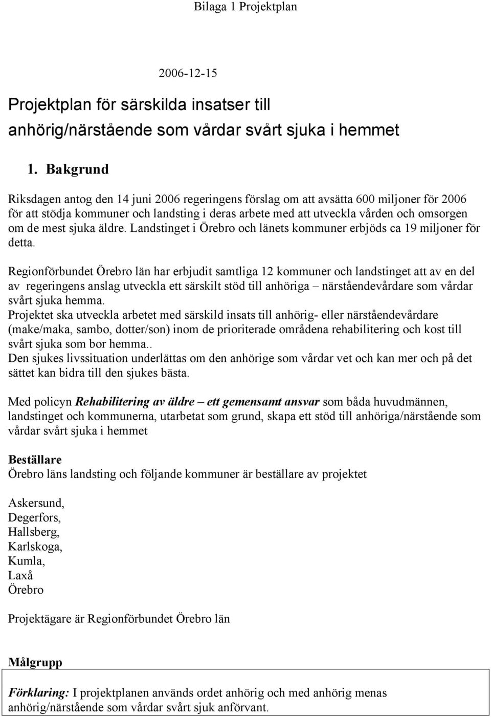 sjuka äldre. Landstinget i Örebro och länets kommuner erbjöds ca 19 miljoner för detta.