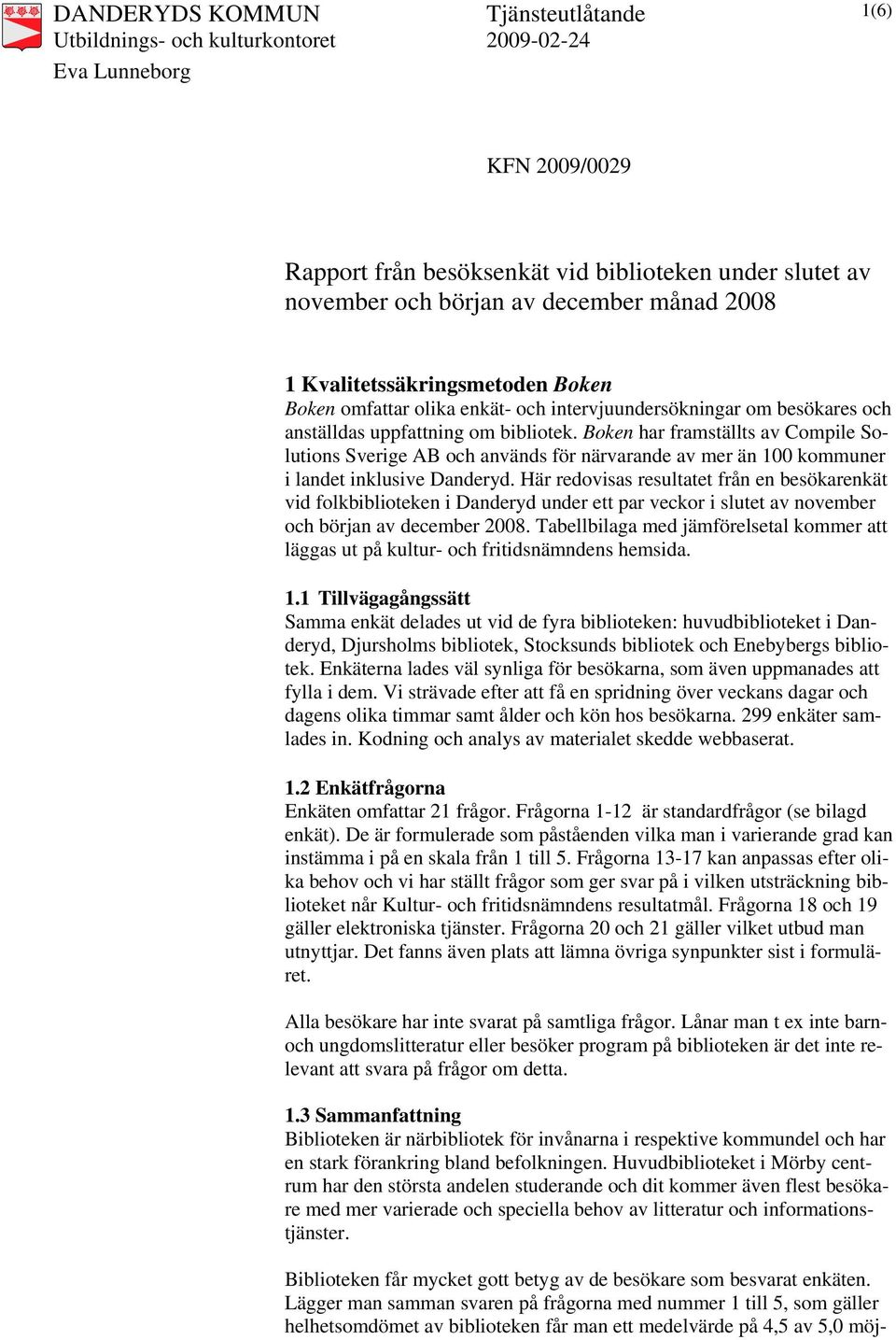 Boken har framställts av Compile Solutions Sverige AB och används för närvarande av mer än 100 kommuner i landet inklusive Danderyd.