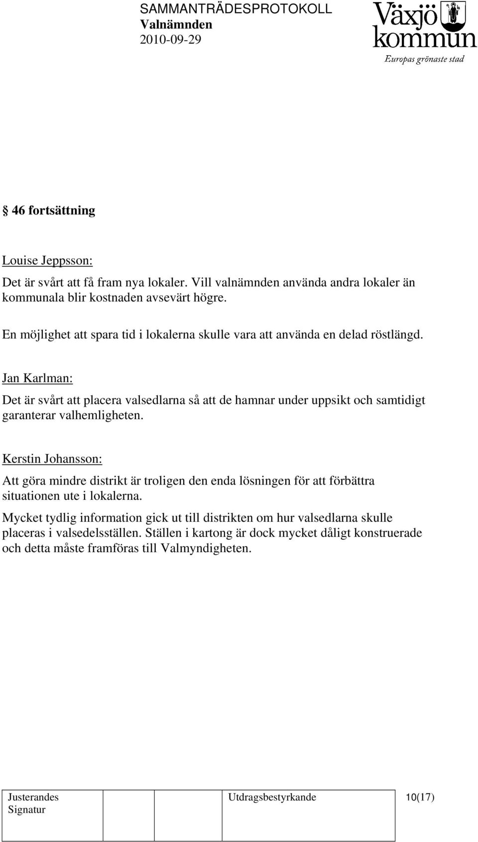 Jan Karlman: Det är svårt att placera valsedlarna så att de hamnar under uppsikt och samtidigt garanterar valhemligheten.