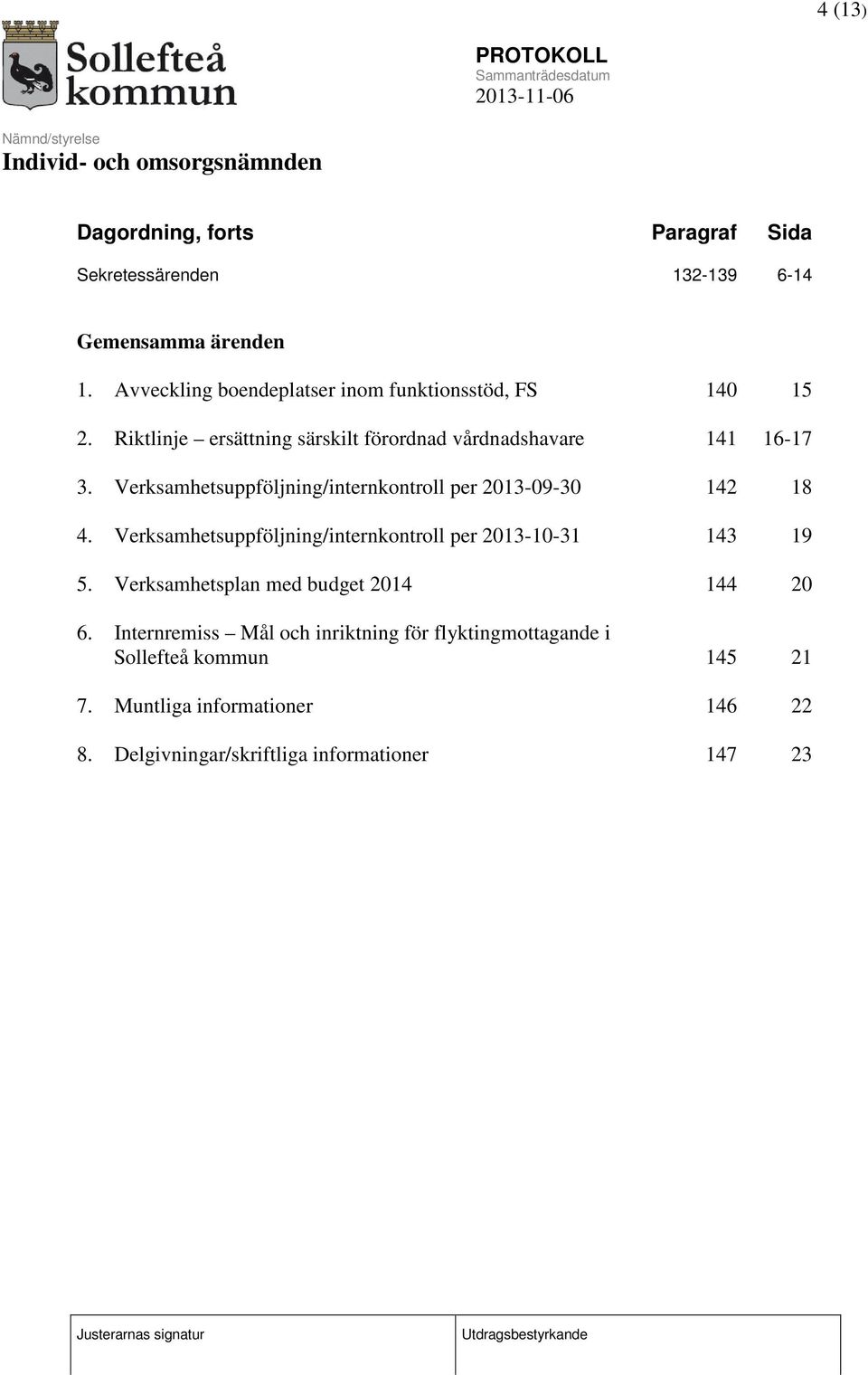 Verksamhetsuppföljning/internkontroll per 2013-09-30 142 18 4. Verksamhetsuppföljning/internkontroll per 2013-10-31 143 19 5.