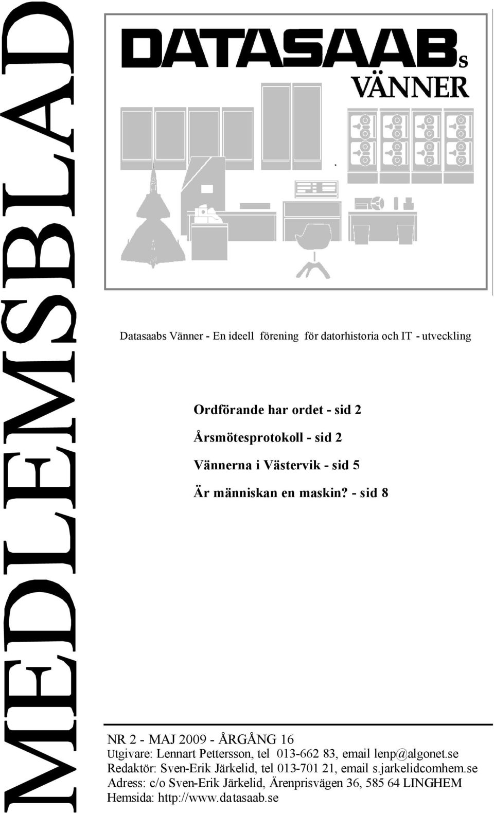 - sid 8 NR 2 - MAJ 2009 - ÅRGÅNG 16 Utgivare: Lennart Pettersson, tel 013-662 83, email lenp@algonet.